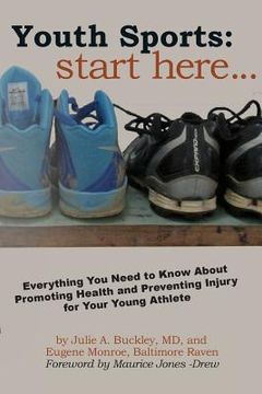 portada Youth Sports: Start Here: Everything You Need to Know About Promoting Health and Preventing Injury for Your Young Athlete (en Inglés)