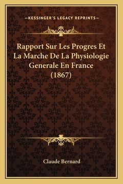 portada Rapport Sur Les Progres Et La Marche De La Physiologie Generale En France (1867) (in French)