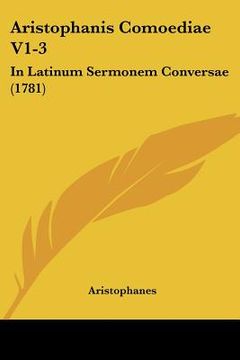 portada aristophanis comoediae v1-3: in latinum sermonem conversae (1781) (in English)