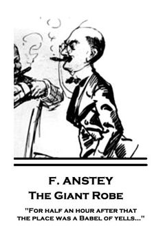 portada F. Anstey - the Giant Robe: "For Half an Hour After That the Place was a Babel of Yells…" (en Inglés)