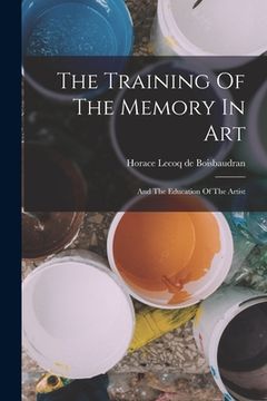portada The Training Of The Memory In Art: And The Education Of The Artist (in English)
