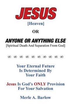 portada Jesus [Heaven]: Or Anyone or Anything Else [Spiritual Death And Separation From God]