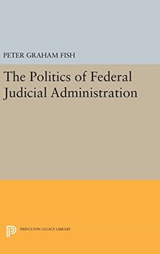 portada The Politics of Federal Judicial Administration (Princeton Legacy Library)
