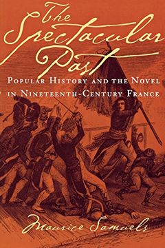 portada The Spectacular Past: Popular History and the Novel in Nineteenth-Century France 