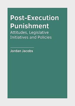 portada Post-Execution Punishment: Attitudes, Legislative Initiatives and Policies (en Inglés)