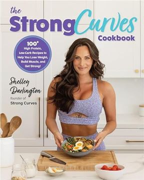 portada The Strong Curves Cookbook: 100+ High-Protein, Low-Carb Recipes to Help you Lose Weight, Build Muscle, and get Strong (en Inglés)