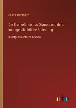 portada Die Bronzefunde aus Olympia und deren kunstgeschichtliche Bedeutung: Kunstgeschichtliche Studien (in German)