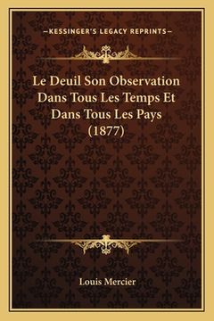 portada Le Deuil Son Observation Dans Tous Les Temps Et Dans Tous Les Pays (1877) (en Francés)