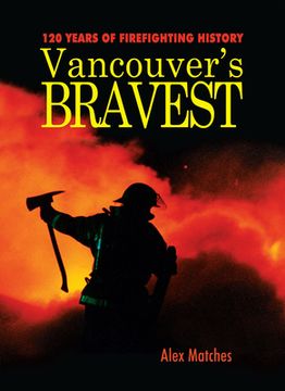 portada Vancouvers Bravest: 120 Years of Firefighting History (en Inglés)