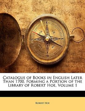 portada catalogue of books in english later than 1700, forming a portion of the library of robert hoe, volume 1 (en Inglés)