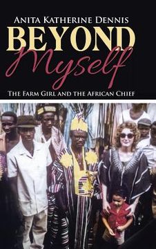 portada Beyond Myself: The Farm Girl and the African Chief (en Inglés)