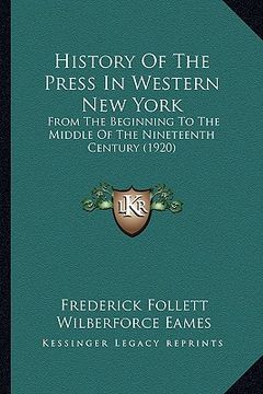 portada history of the press in western new york: from the beginning to the middle of the nineteenth century (1920) (in English)
