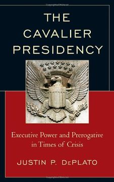 portada The Cavalier Presidency: Executive Power and Prerogative in Times of Crisis