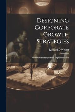 portada Designing Corporate Growth Strategies: And Industrial Dynamics Implementation (en Inglés)