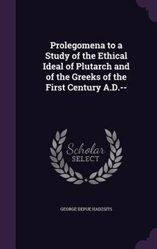 portada Prolegomena to a Study of the Ethical Ideal of Plutarch and of the Greeks of the First Century A.D.--
