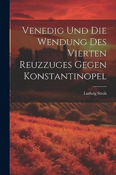 Venedig und die Wendung des Vierten Reuzzuges Gegen Konstantinopel (in German)