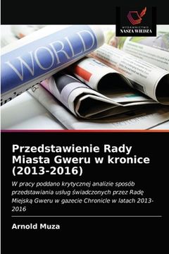 portada Przedstawienie Rady Miasta Gweru w kronice (2013-2016) (en Polaco)
