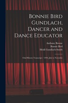 portada Bonnie Bird Gundlach, Dancer and Dance Educator: Oral History Transcript / 1994, July to Novembe (en Inglés)