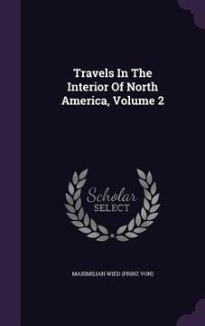 portada Travels In The Interior Of North America, Volume 2