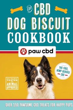 portada The CBD Dog Biscuit Cookbook: Over 150 Pawsome CBD Treats for Happy Pups (en Inglés)