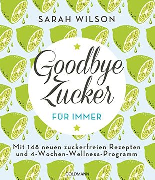 portada Goodbye Zucker - für Immer: Mit 148 Neuen Zuckerfreien Rezepten und 4-Wochen-Wellness-Programm (in German)