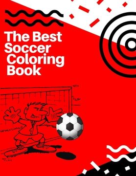 portada The Best Soccer Coloring Book: Awesome Coloring Book For Kids, Football, Baseball, Soccer, lovers and Includes Bonus Activity 100 Pages (Coloring Boo (en Inglés)