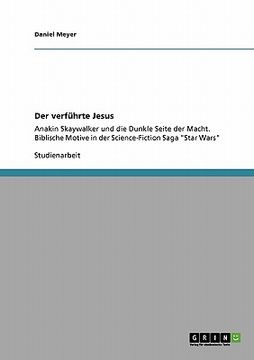 portada Der Verführte Jesus: Anakin Skaywalker und die Dunkle Seite der Macht. Biblische Motive in der Science-Fiction Saga Star Wars (in German)