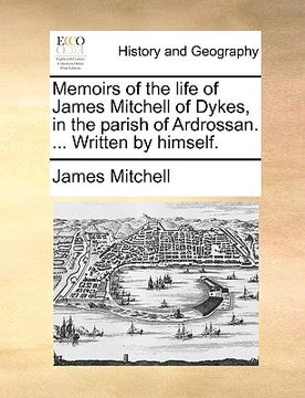 portada memoirs of the life of james mitchell of dykes, in the parish of ardrossan. ... written by himself.