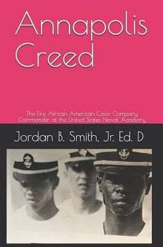 portada Annapolis Creed: The First African American Color Company Commander at the United States Naval Academy (en Inglés)