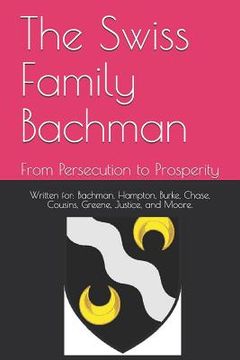 portada The Swiss Family Bachman: From Persecution to Prosperity (en Inglés)