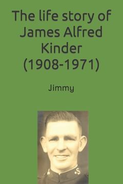 portada The life story of James (Jimmy) Alfred Kinder (1908-1971) (en Inglés)