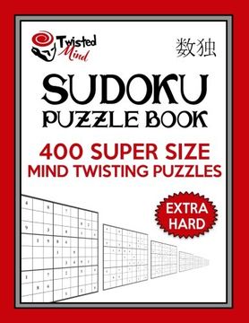 portada Twisted Mind Sudoku Puzzle Book, 400 Extra Hard Super Size Mind Twisting Puzzles: One Gigantic Puzzle Per Letter Size Page (Twisted Mind Puzzles) (Volume 21)