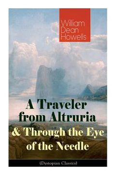portada A Traveler from Altruria & Through the Eye of the Needle (Dystopian Classics) (en Inglés)