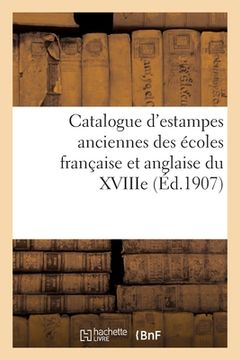 portada Catalogue d'Estampes Anciennes Des Écoles Française Et Anglaise Du Xviiie (en Francés)