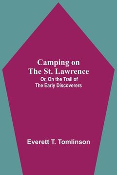 portada Camping on the st. Lawrence; Or, on the Trail of the Early Discoverers (en Inglés)