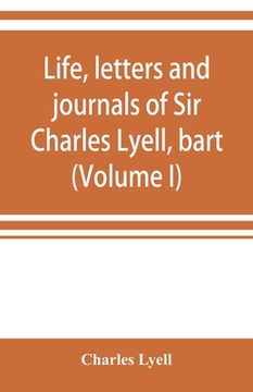 portada Life, letters and journals of Sir Charles Lyell, bart (Volume I)