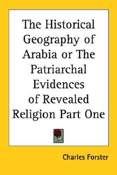 portada the historical geography of arabia or the patriarchal evidences of revealed religion part one (en Inglés)