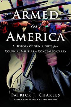 portada Armed in America: A History of gun Rights From Colonial Militias to Concealed Carry (in English)
