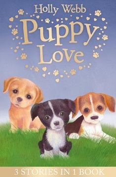 portada Puppy Love: Lucy the Poorly Puppy, Jess the Lonely Puppy, Ellie the Homesick Puppy (Holly Webb Animal Stories)
