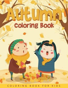 portada Autumn Coloring Book For Kids: Easy and Cute Autumn Coloring Pages For Kids, Toddlers and Preschool (en Inglés)