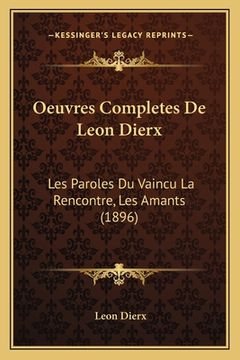 portada Oeuvres Completes De Leon Dierx: Les Paroles Du Vaincu La Rencontre, Les Amants (1896) (en Francés)