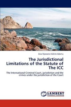 portada the jurisdictional limitations of the statute of the icc (en Inglés)
