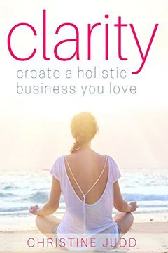portada Clarity: Create a Holistic Business You Love