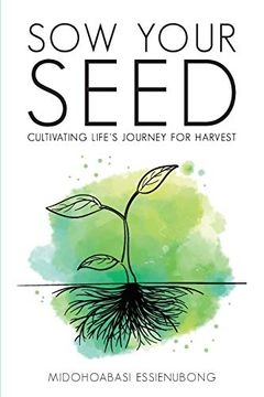 portada Sow Your Seed: Cultivating Life'S Journey for Harvest (en Inglés)