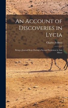portada An Account of Discoveries in Lycia: Being a Journal Kept During a Second Excursion in Asia Minor (en Inglés)