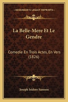 portada La Belle-Mere Et Le Gendre: Comedie En Trois Actes, En Vers (1826) (en Francés)
