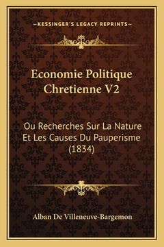 portada Economie Politique Chretienne V2: Ou Recherches Sur La Nature Et Les Causes Du Pauperisme (1834) (en Francés)