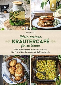 portada Mein Kleines Kräutercafé für zu Hause: Wohlfühlrezepte mit Wildkräutern für Frühstück, Snacks und Kaffeeklatsch (en Alemán)