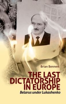 portada Last Dictatorship in Europe: Belarus Under Lukashenko (en Inglés)