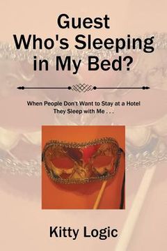portada Guest Who'S Sleeping in My Bed?: When People Don'T Want to Stay at a Hotel They Sleep with Me . . . (en Inglés)